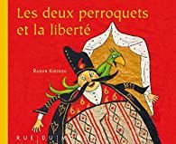 Les deux perroquets et la liberté / Rashin Kheirek - Rue du monde 