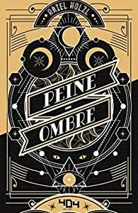 Peine-Ombre / Ariel Holzl - 404 Editions 