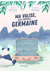 Ma valise, elle s’appelle Germaine / Thomas Fersen, ill. Marianne Ratier - 