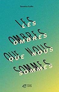 Les ombres que nous sommes / Sandrine Caillis - Thierry Magnier 