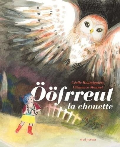 Oöfrreut la chouette / Cécile Roumiguière, Clémence Monnet - Seuil Jeunesse 