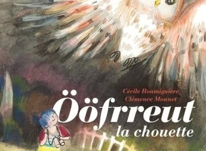 Oöfrreut la chouette / Cécile Roumiguière, Clémence Monnet - Seuil Jeunesse 