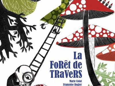La forêt de travers / Françoise Rogier, Marie Colot - Ed. a as de 