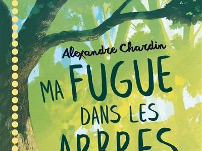 Ma fugue dans les arbres - Alexandre Chardin 